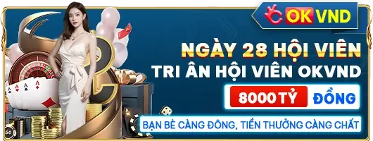 Ok926 Ngày 28 tri ân hội viên 8000 tỷ đồng